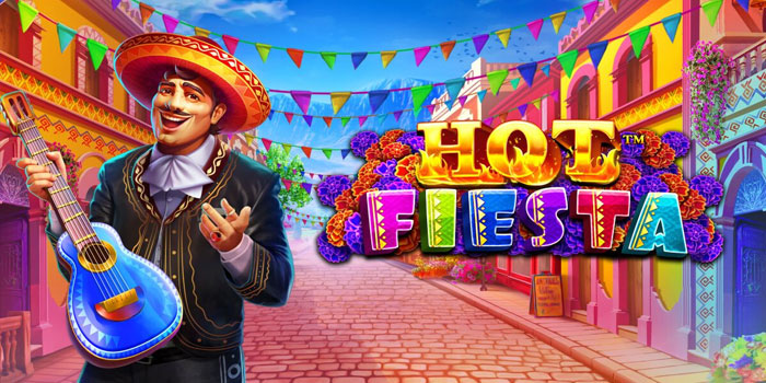 Cara Main Slot Hot Fiesta Agar Hoki Terus Jalan
